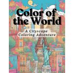 COLOR OF THE WORLD: A CITYSCAPE COLORING ADVENTURE: A Coloring Adventure Through the World’s Iconic Cityscapes with Rich History and Culture from Every Corner of the Globe