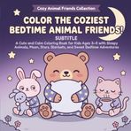Color the Coziest Bedtime Animal Friends!: A Cute and Calm Coloring Book for Kids Ages 3–5 with Sleepy Animals, Moon, Stars, Blankets, and Sweet Bedtime Adventures