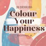 Color Your Happiness Vol. 1: 20 UNIQLE DESIGNS For POSITIVE VIBES | STRESS RELIEF