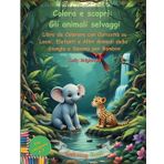 Colora e scopri: gli animali selvaggi: Libro da Colorare con Curiosità su Leoni, Elefanti e Altri Animali della Giungla e Savana per Bambini