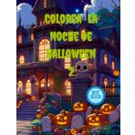 Colorea La Noche de Halloween: 2: Sigue con esta segunda parte pinta y colorea