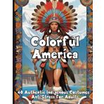 Colorful America: 40 Authentic Indigenous Costumes | Anti-Stress for Adults: Immerse yourself in the Cultural Wealth of the Americas: From Incas to Inuit - Color and Learn
