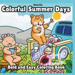 Colorful Summer Days: Cute Animals & Cozy Scenes for Teens, Adults & Kids — Relax, Color, and Unwind