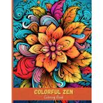 Colorful Zen: Flower Zentangle Coloring Book for Stress & Anxiety Relief