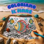 Coloriamo il mare con lo stile Zentangle - libro da colorare 40 disegni con immagini sul mare colorate e 40 da colorare: colorare disegni marini per ... disegni zentangle 40 esempi + 40 da colorare