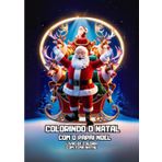 COLORINDO O NATAL COM O PAPAI NOEL: LIVRO DE COLORIR COM TEMA NATAL