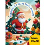 Colorindo o Natal para Crianças: Diversão Infantil com Papai Noel, Presentes e Magia do Natal!