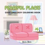 Coloring Book Easy Designs for Adults and Seniors: 50 Beautiful Simple images of Cosy Peaceful Places: A gentle, calming and relaxing escape into cosy corners and quiet gardens