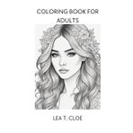 Coloring Book for Adults: Fantasievolle Bilder für Erwachsene, Anspruchsvoll aber für Anfänger geeignet (Coloring Books by Lea T. Cloe)
