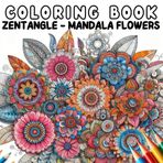 Coloring Book: Zentangle - Mandala Flowers