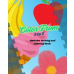 Coloring From A to Z: Alphabet Writing Practice and Coloring Book (Everything About Learning: Coloring Books and More)