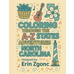 Coloring North Carolina: An A to Z Tour of the State: Explore the Sights, Symbols & Stories of North Carolina — One Letter at a Time! (Coloring Through the States: A–Z)