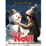 colorons NOËL: 50 dessins fantastiques pour vivre la créativité et la joie des fêtes de fin d'année dans une aventure de coloriage !