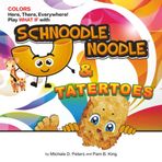 COLORS Here, There, Everywhere! Play WHAT IF with Schnoodle Noodle and Tatertoes: A Fun and Interactive Children's Book for Learning Colors, Using ... (Snugglybug Books Adventures in Learning)