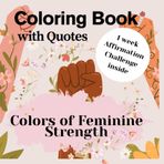 Colors of Feminine Strenght: Coloring Book with Positive Quotes I Positive Affirmations for 7 days for Adults and Teens, Relaxation ASMR, Feel Your Power