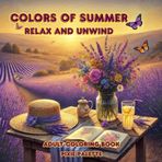 Colors of Summer: Relax and Unwind: A Calming Adult Coloring Book for Summer Days | Gift for Vacations, Holidays and Free Time | Relax and Calm drawing