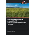 Come aumentare la produttività dell'Eragrostis tef Zucc Trotter