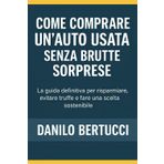 Come comprare un’auto usata senza brutte sorprese: La guida definitiva per risparmiare, evitare truffe e fare una scelta sostenibile