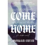 Come Home: Healing The Father Wound to Restore the Sons and Daughters of a Broken World