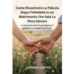 Come Ricostruire La Fiducia Dopo l'infedeltà in un Matrimonio Che Vale La Pena Salvare: un percorso verso la guarigione, il perdono e un legame più forte