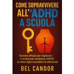 COME SOPRAVVIVERE ALL'ADHD A SCUOLA: Tecniche efficaci per migliorare il rendimento scolastico, ANCHE se vostro figlio ha problemi di attenzione! (ADHD Italiano, Band 4)