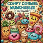 Comfy Corner: Munchables – A Cute and Cozy Food-Themed Coloring Book: Adorable, Whimsical Food Illustrations for Relaxation and Fun – Perfect for Kids and All Ages (comfy corner by colourful escape)