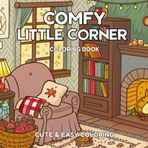 Comfy Little Corner Coloring Book: Featuring 32 Cozy and Comfy Hygge Spaces Illustrations to Color for All Ages to Relaxation and Stress Relief (Cute and Easy Coloring) (Cute & Easy Coloring, Band 3)