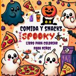Comida y snacks Spooky Libro para colorear para niños: Colorea tus platos favoritos con un toque espeluznante y diviértete esta temporada de Halloween, ¡perfecto para pequeños chefs creativos!