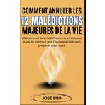 COMMENT ANNULER LES 12 MALÉDICTIONS MAJEURES DE LA VIE ?: Libérez-vous des malédictions et embrassez la vie de bonheur que Dieu a spécialement préparée pour vous.