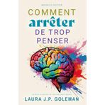 COMMENT ARRETER DE TROP PENSER: Techniques éprouvées et conseils pratiques pour apaiser votre esprit, arrêter de trop penser et trouver une paix intérieure durable