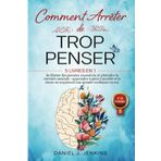 COMMENT ARRÊTER DE TROP PENSER: 5 LIVRES EN 1 - Se libérer des Pensées Excessives et Atteindre la Sérénité Mentale : Apprendre à Gérer l'Anxiété et le Stress en acquérant une Grande Confiance en Soi.