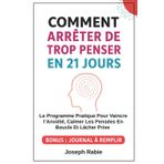Comment arrêter trop penser en 21 jours: Le Programme Pratique Pour Vaincre l’Anxiété, Calmer Les Pensées En Boucle Et Lâcher Prise | Inspirée Des Neurosciences, Pour Retrouver Une Vraie Paix Mentale.