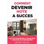 COMMENT DEVENIR HOTE A SUCCES: LES CLES POUR REUSSIR ET DURER DANS L'INDUSTRIE DE L'HEBERGEMENT