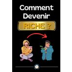 Comment Devenir Riche: Livre sur la Liberté Financière, Comment Gagner de l’Argent, Apprendre à Devenir Riche, Comment Devenir Riche Rapidement, Conquérir sa Liberté Financière