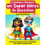 Comment Devenir un Super-Héros du Quotidien pour les enfants: 14 histoires inspirantes pour développer des valeurs de super-héros (La Joie de Grandir, Band 3)