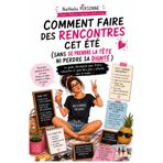 COMMENT FAIRE DES RENCONTRES CET ÉTÉ (SANS SE PRENDRE LA TÊTE NI PERDRE SA DIGNITÉ): Un guide drôle, incisif et ultra-positif pour un été inoubliable