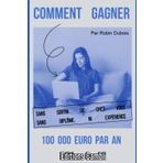 Comment gagner 100 000 euro par an: Sans sortir de chez vous, sans diplôme ni expérience