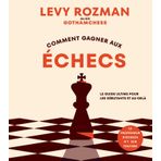 Comment gagner aux échecs: Le guide ultime pour les débutants et au-delà: 31575