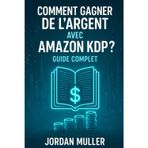 Comment gagner de l'argent avec Amazon KDP ?: Guide complet