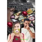 Comment gagner la guerre contre la mauvaise haleine