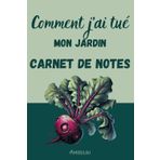 Comment j'ai tué mon jardin - Carnet de notes pour les désastres botaniques: Parce que chaque jardinier a besoin d'un espace pour consigner ses massacres de plantes !