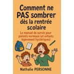 Comment ne PAS sombrer dès la rentrée scolaire: Le manuel de survie pour parents normaux (et enfants légèrement hystériques)