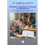 COMMENT PLANIFIER SA SEMAINE EN 30 MINUTES: Le guide pratique pour réduire le stress, gagner en efficacité et reprendre le contrôle de votre temps. (Les ateliers de la réussite)