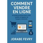 Comment vendre en ligne: Un guide pratique pour créer, publier et gagner de l'argent à domicile
