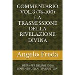 Commentario Vol.3 (74-100) La Trasmissione Della Rivelazione Divina: "Resta Per Sempre Ogni Sentenza Della Tua Giustizia"