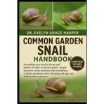 Common Garden Snail Handbook: Everything You Need to Know and Family-Friendly Terrarium Guide - simple bioactive setup, moisture and ventilation, ... breeding and egg care, shell health, and more