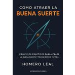 Como Atraer la Buena Suerte: Principios Prácticos para Atraer la Buena Suerte y Transformar Tu Vida