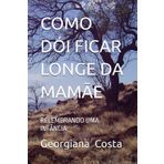 COMO DÓI FICAR LONGE DA MAMÃE: RELEMBRANDO UMA INFÂNCIA