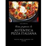 Como preparar la autentica pizza italiana: recetas, masas, secretos + sin gluten