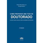 COMO PREPARAR UMA TESE DE DOUTORADO - DA ESCRITA À DEFESA UM RELATO A PARTIR DA EXPERIÊNCIA DOS PRO